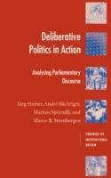Deliberative Politics in Action: Analyzing Parliamentary Discourse - Jürg Steiner,André Bächtiger,Markus Spörndli - cover