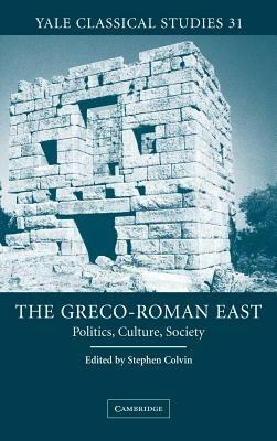 The Greco-Roman East: Politics, Culture, Society - cover
