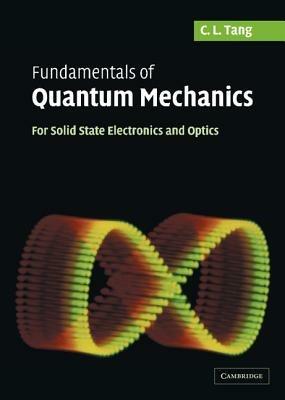 Fundamentals of Quantum Mechanics: For Solid State Electronics and Optics - C. L. Tang - cover
