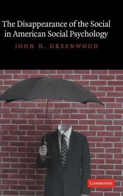 The Disappearance of the Social in American Social Psychology - John D. Greenwood - cover