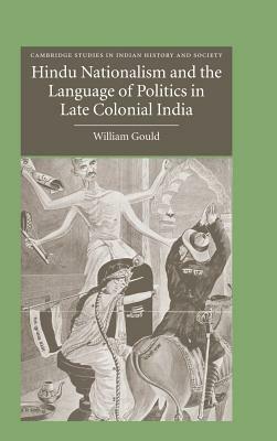 Hindu Nationalism and the Language of Politics in Late Colonial India - William Gould - cover