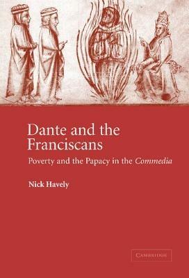 Dante and the Franciscans: Poverty and the Papacy in the 'Commedia' - Nick Havely - cover