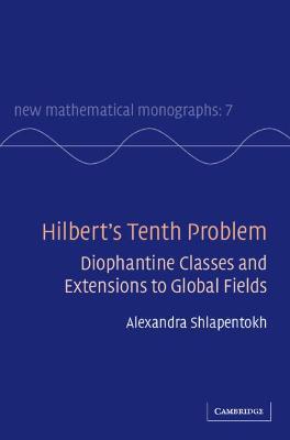 Hilbert's Tenth Problem: Diophantine Classes and Extensions to Global Fields - Alexandra Shlapentokh - cover