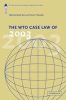 The WTO Case Law of 2003: The American Law Institute Reporters' Studies - cover
