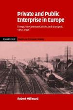 Private and Public Enterprise in Europe: Energy, Telecommunications and Transport, 1830–1990