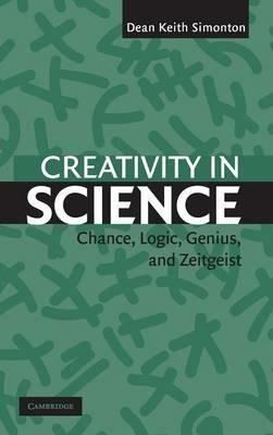 Creativity in Science: Chance, Logic, Genius, and Zeitgeist - Dean Keith Simonton - cover