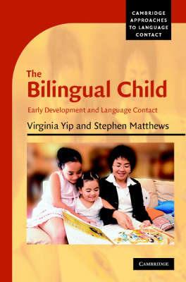The Bilingual Child: Early Development and Language Contact - Virginia Yip,Stephen Matthews - cover