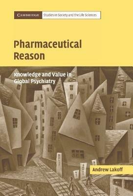Pharmaceutical Reason: Knowledge and Value in Global Psychiatry - Andrew Lakoff - cover