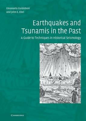 Earthquakes and Tsunamis in the Past: A Guide to Techniques in Historical Seismology - Emanuela Guidoboni,John E. Ebel - cover
