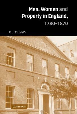 Men, Women and Property in England, 1780–1870: A Social and Economic History of Family Strategies amongst the Leeds Middle Class - R. J. Morris - cover