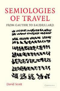 Semiologies of Travel: From Gautier to Baudrillard - David Scott - cover