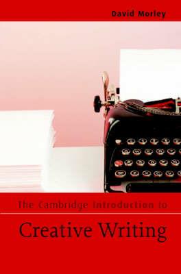 The Cambridge Introduction to Creative Writing - David Morley - cover