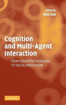 Cognition and Multi-Agent Interaction: From Cognitive Modeling to Social Simulation - cover