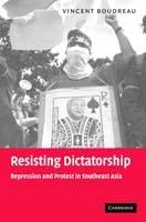 Resisting Dictatorship: Repression and Protest in Southeast Asia - Vincent Boudreau - cover