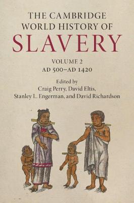 The Cambridge World History of Slavery: Volume 2, AD 500–AD 1420 - cover