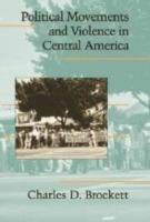 Political Movements and Violence in Central America - Charles D. Brockett - cover