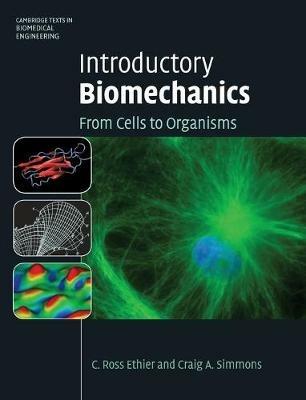 Introductory Biomechanics: From Cells to Organisms - C. Ross Ethier,Craig A. Simmons - cover