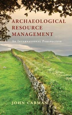 Archaeological Resource Management: An International Perspective - John Carman - cover