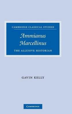 Ammianus Marcellinus: The Allusive Historian - Gavin Kelly - cover
