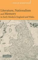 Literature, Nationalism, and Memory in Early Modern England and Wales - Philip Schwyzer - cover