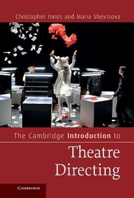 The Cambridge Introduction to Theatre Directing - Christopher Innes,Maria Shevtsova - cover