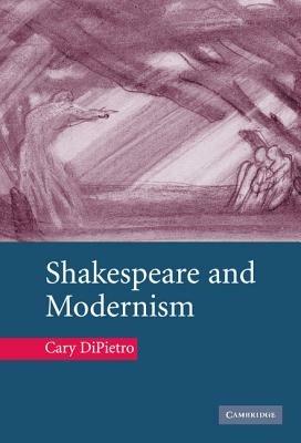 Shakespeare and Modernism - Cary DiPietro - cover