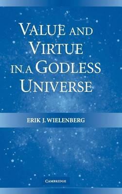 Value and Virtue in a Godless Universe - Erik J. Wielenberg - cover