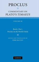 Proclus: Commentary on Plato's Timaeus: Volume 3, Book 3, Part 1, Proclus on the World's Body