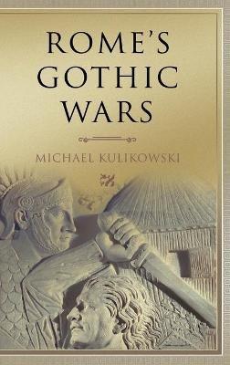 Rome's Gothic Wars: From the Third Century to Alaric - Michael Kulikowski - cover
