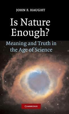 Is Nature Enough?: Meaning and Truth in the Age of Science - John F. Haught - cover