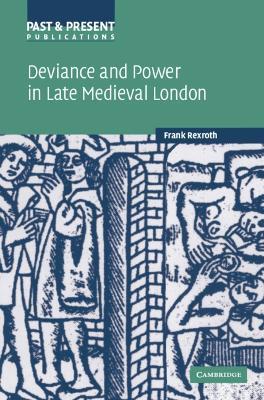 Deviance and Power in Late Medieval London - Frank Rexroth - cover