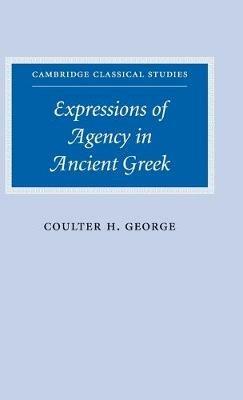 Expressions of Agency in Ancient Greek - Coulter H. George - cover