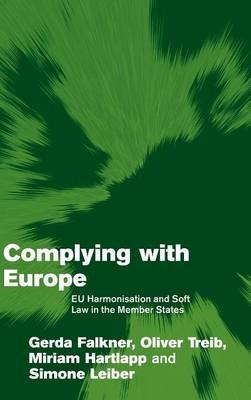 Complying with Europe: EU Harmonisation and Soft Law in the Member States - Gerda Falkner,Oliver Treib,Miriam Hartlapp - cover