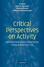 Critical Perspectives on Activity: Explorations Across Education, Work, and Everyday Life