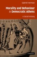 Morality and Behaviour in Democratic Athens: A Social History - Gabriel Herman - cover