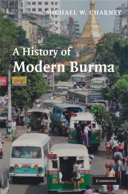 A History of Modern Burma - Michael W. Charney - cover