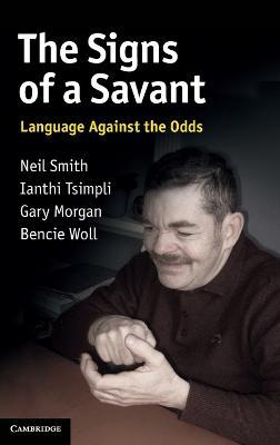 The Signs of a Savant: Language Against the Odds - Neil Smith,Ianthi Tsimpli,Gary Morgan - cover