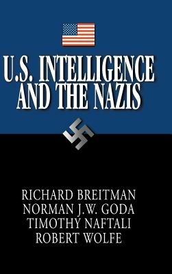 U.S. Intelligence and the Nazis - Richard Breitman,Norman J. W. Goda,Timothy Naftali - cover