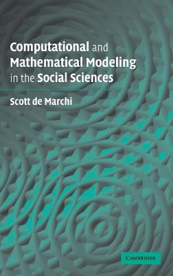 Computational and Mathematical Modeling in the Social Sciences - Scott de Marchi - cover