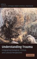 Understanding Trauma: Integrating Biological, Clinical, and Cultural Perspectives - cover