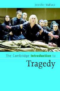 The Cambridge Introduction to Tragedy - Jennifer Wallace - cover