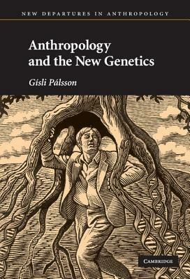 Anthropology and the New Genetics - Gísli Pálsson - cover