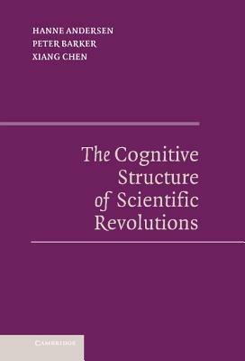 The Cognitive Structure of Scientific Revolutions - Hanne Andersen,Peter Barker,Xiang Chen - cover