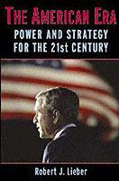 The American Era: Power and Strategy for the 21st Century - Robert J. Lieber - cover