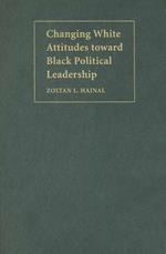 Changing White Attitudes toward Black Political Leadership