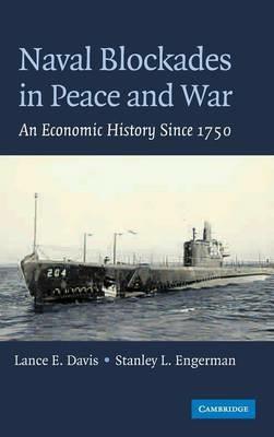Naval Blockades in Peace and War: An Economic History since 1750 - Lance E. Davis,Stanley L. Engerman - cover