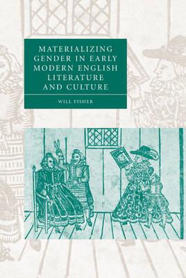 Materializing Gender in Early Modern English Literature and Culture - Will Fisher - cover