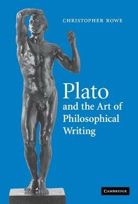 Plato and the Art of Philosophical Writing - Christopher Rowe - cover