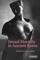 Sexual Morality in Ancient Rome - Rebecca Langlands - cover
