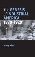 The Genesis of Industrial America, 1870–1920 - Maury Klein - cover